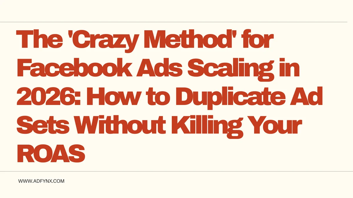 The 'Crazy Method' for Facebook Ads Scaling in 2026: How to Duplicate Ad Sets Without Killing Your ROAS
