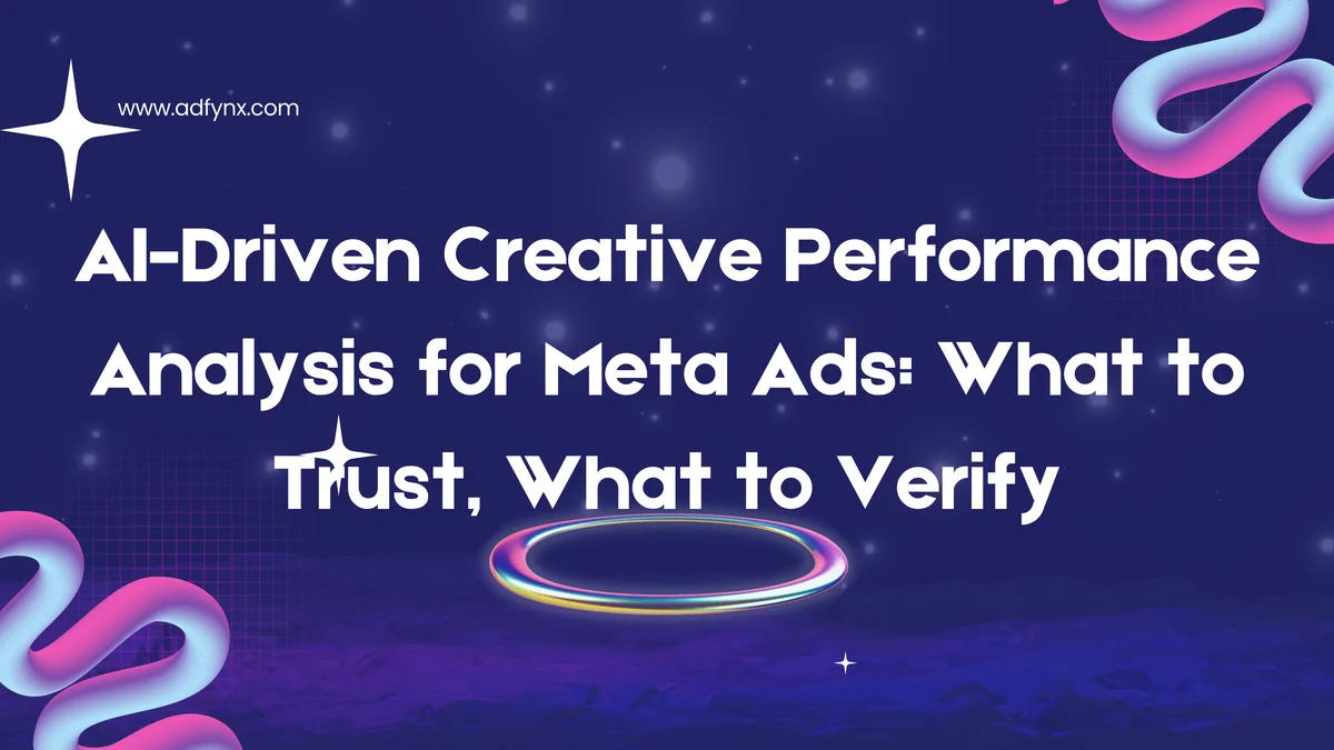 AI-Driven Creative Performance Analysis for Meta Ads: What to Trust, What to Verify