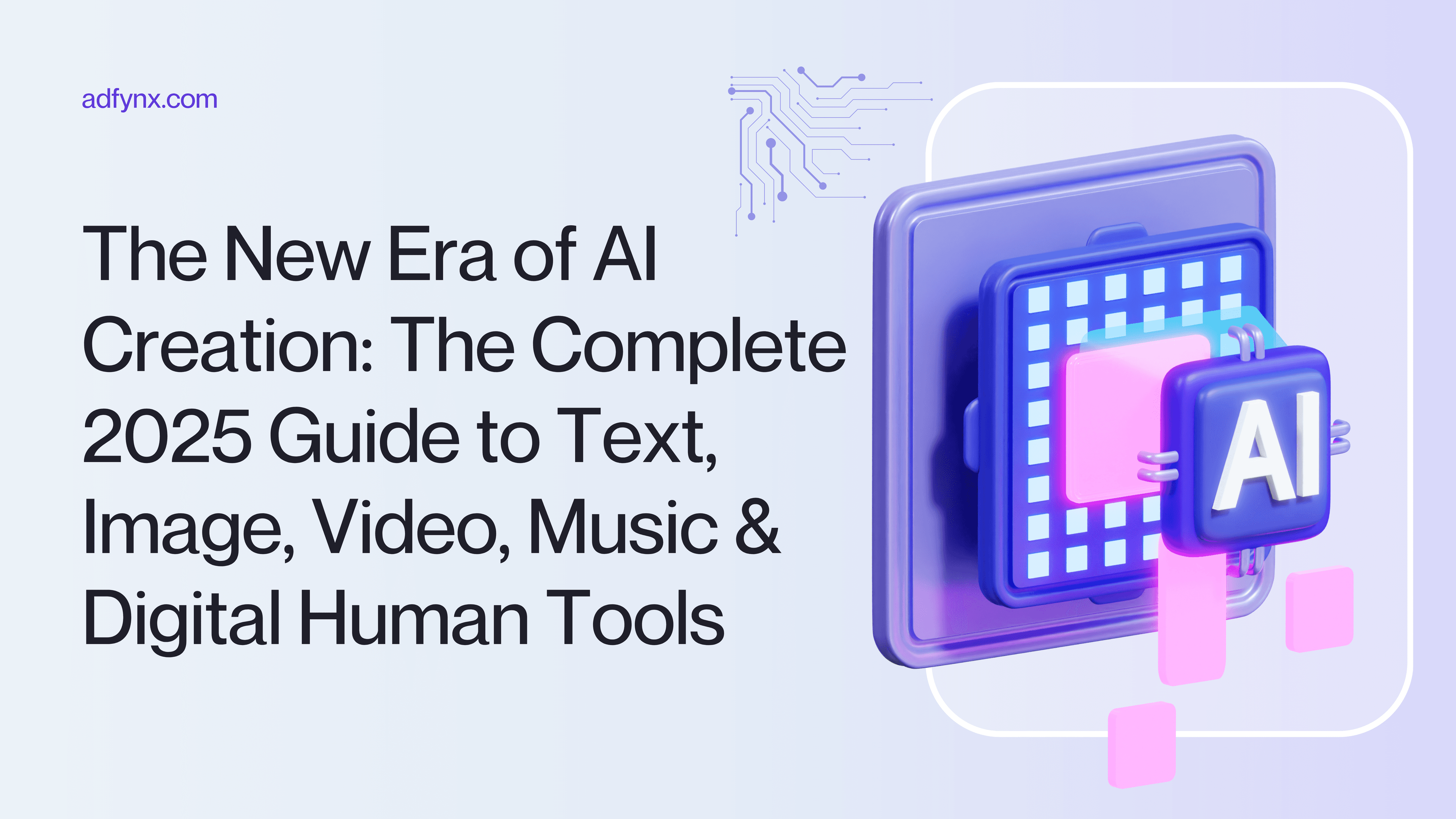 The New Era of AI Creation: Complete 2026 Guide to Text, Image, Video, Music & Digital Human Tools