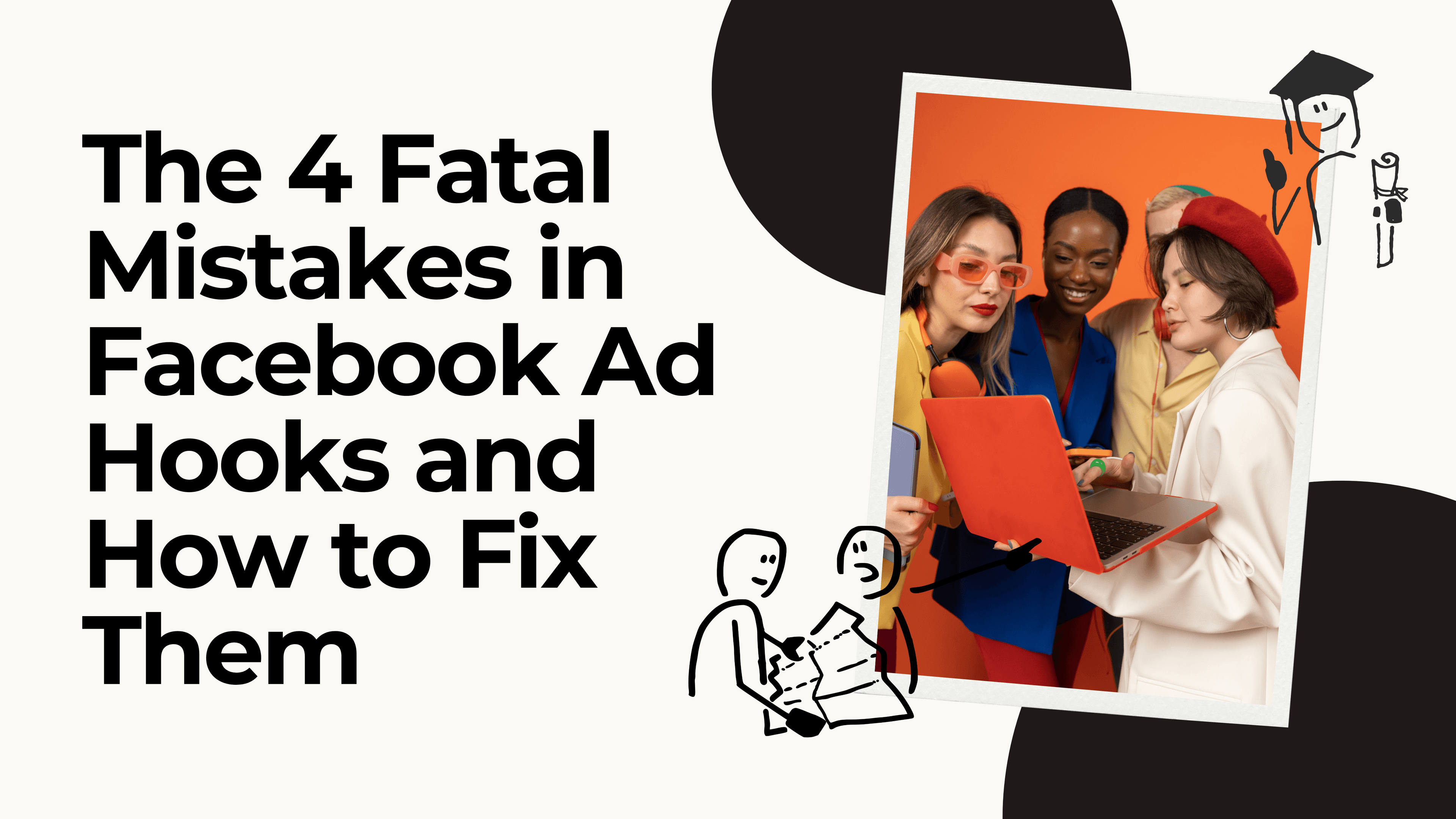 The 4 Fatal Mistakes in Facebook Ad Hooks and How to Fix Them