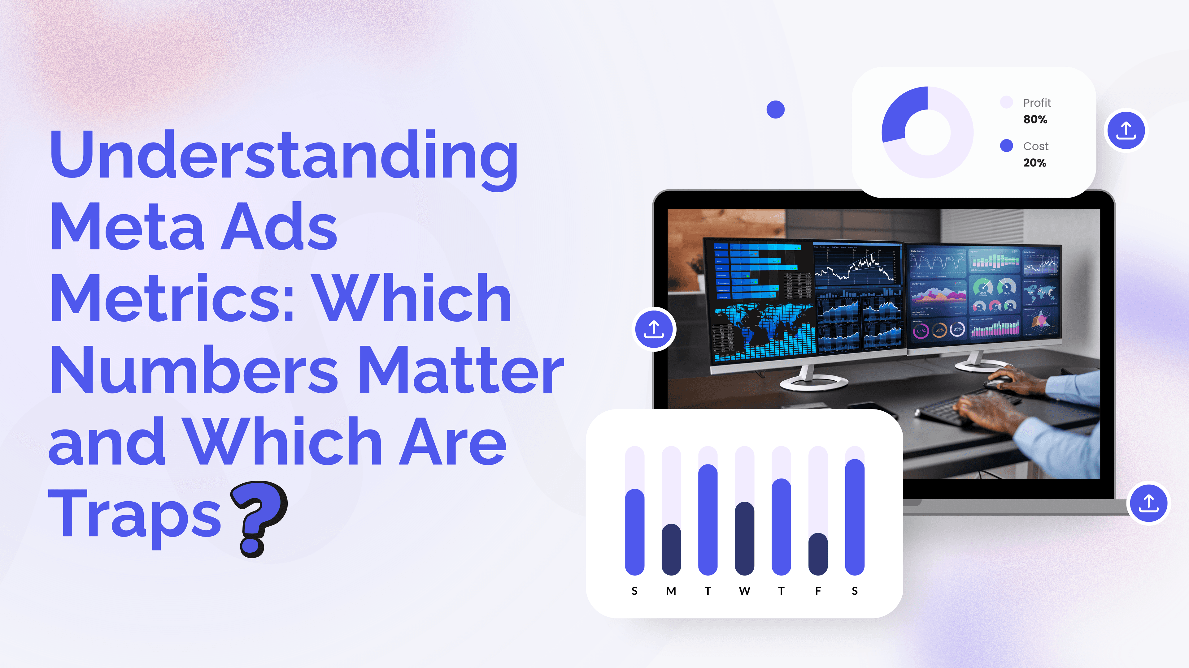 Understanding Meta Ads Metrics: Which Numbers Matter and Which Are Traps