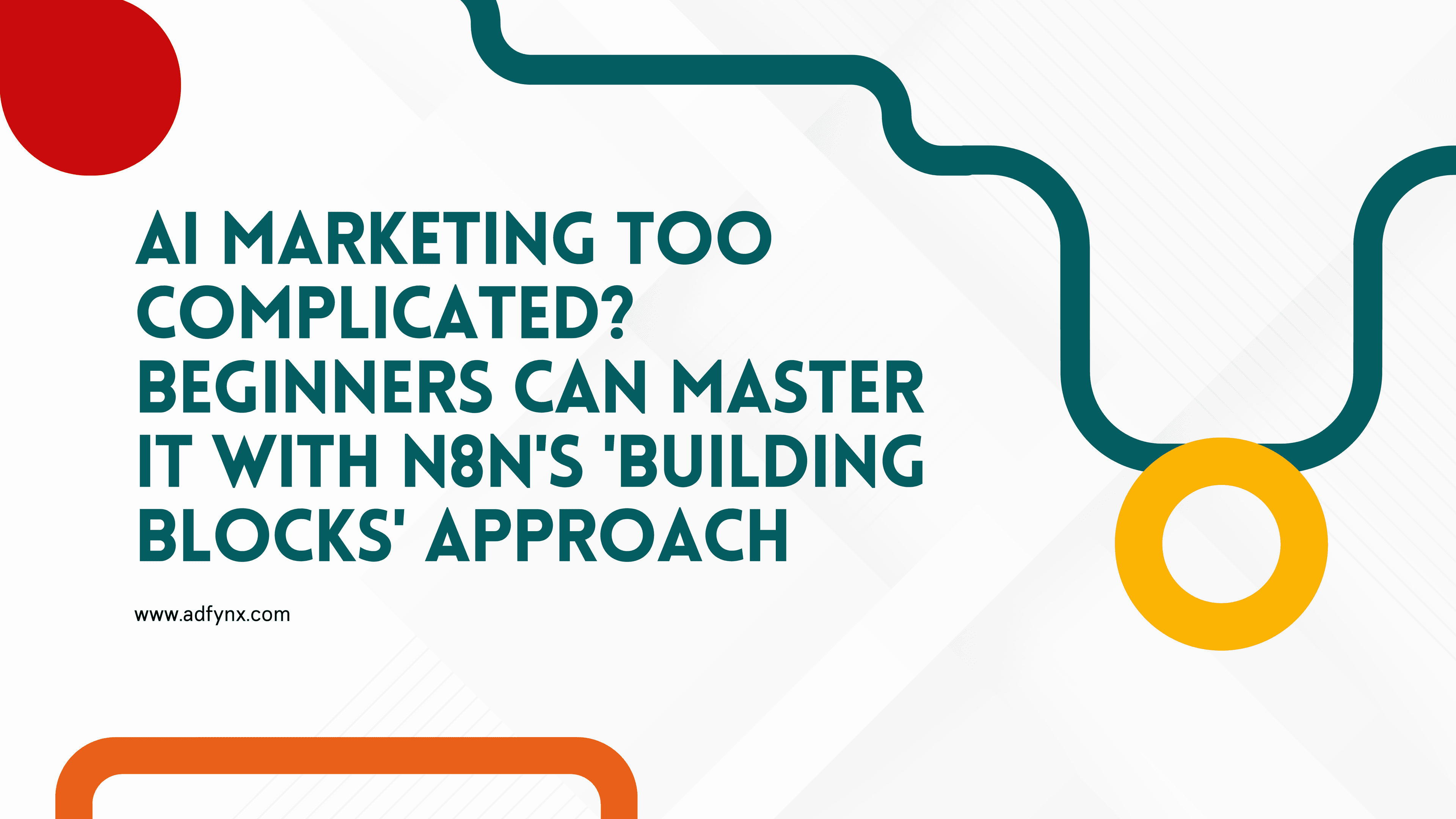 AI Marketing Too Complicated? Beginners Can Master It with n8n's 'Building Blocks' Approach