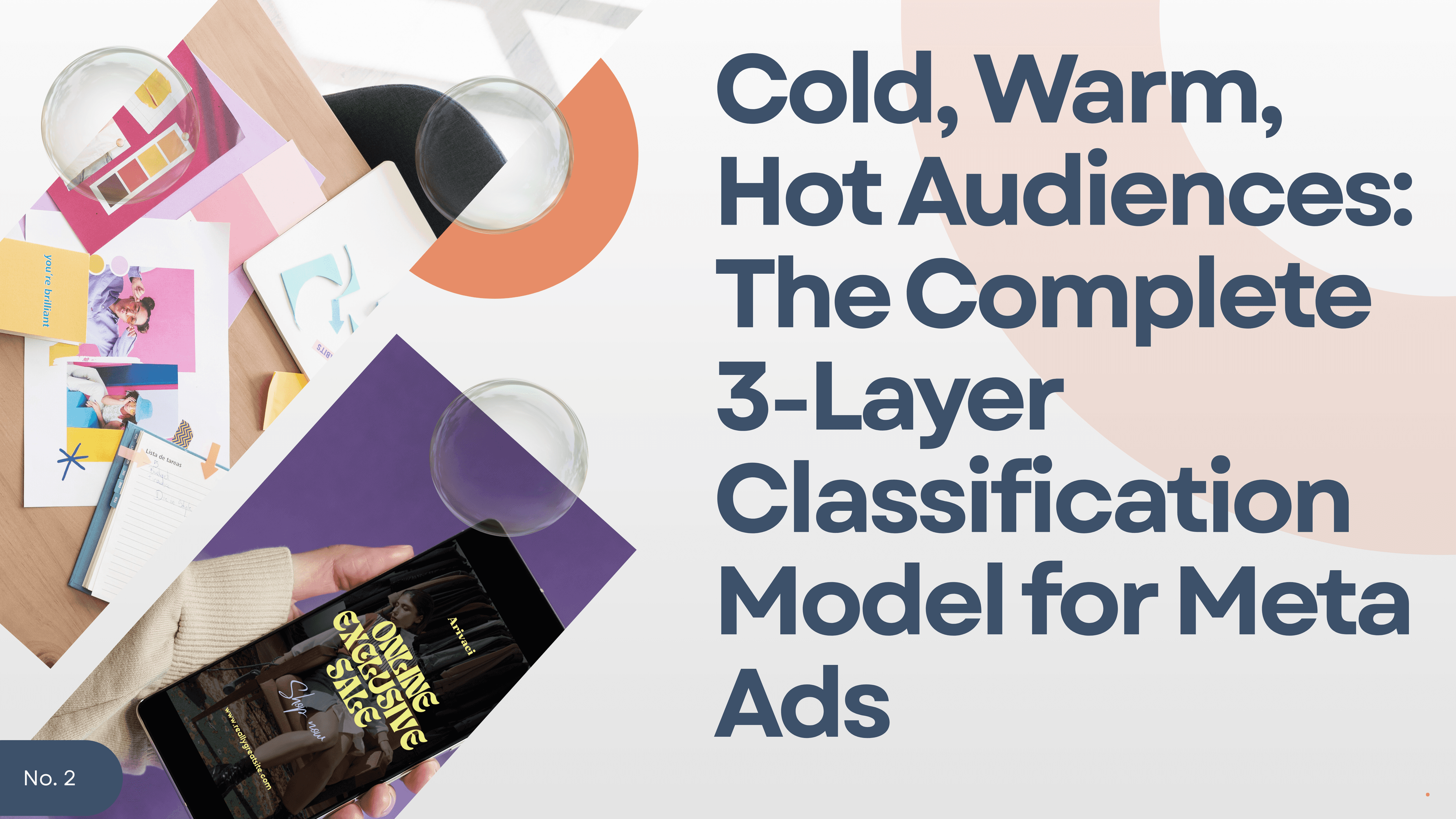 Cold, Warm, Hot Audiences: The Complete 3-Layer Classification Model for Meta Ads