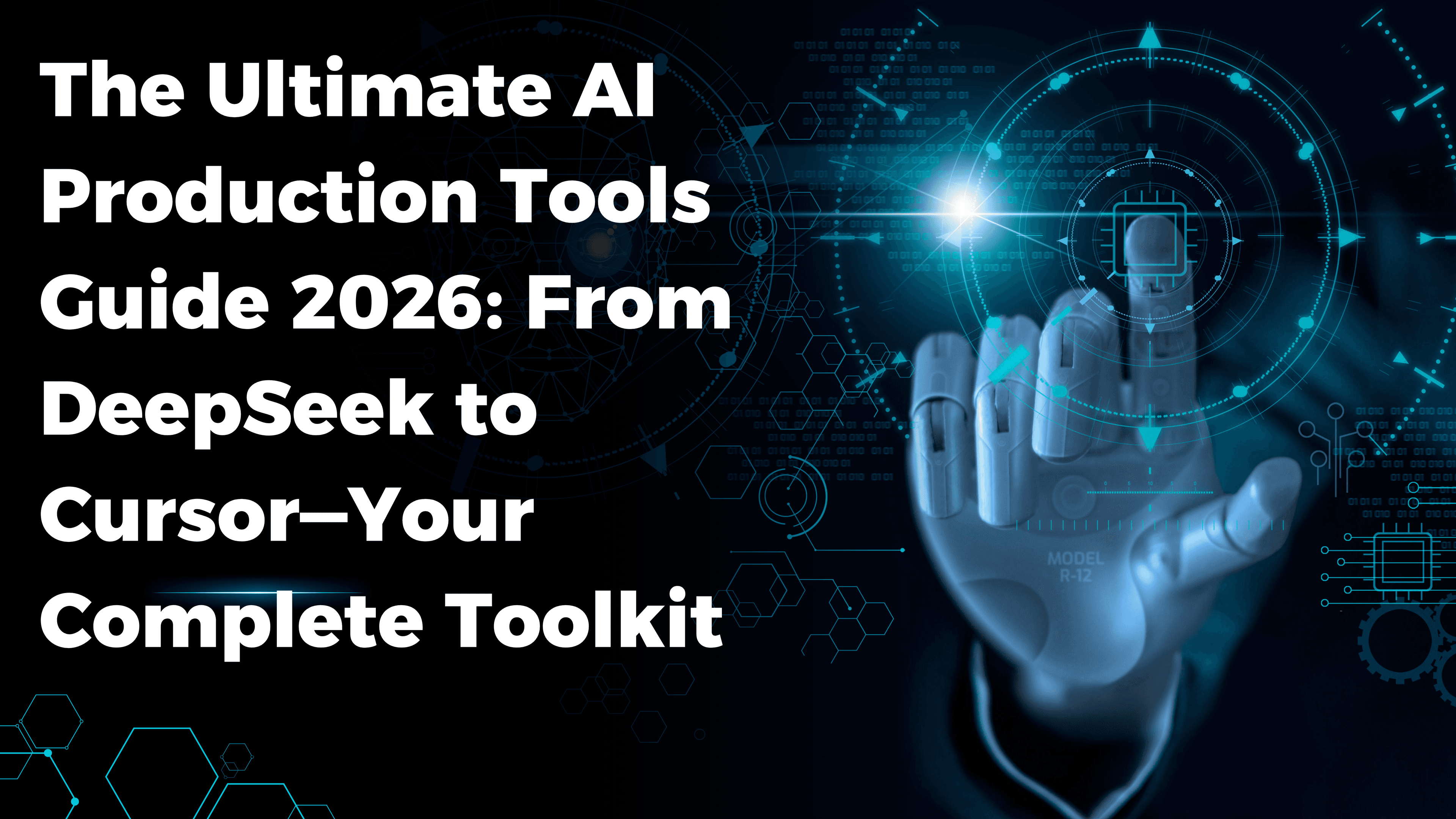 The Ultimate AI Production Tools Guide 2026: From DeepSeek to Cursor—Your Complete Toolkit