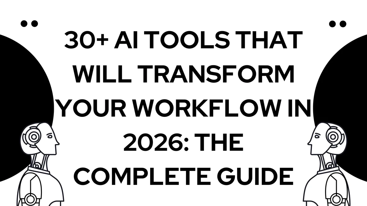 30+ AI Tools That Will Transform Your Workflow in 2026: The Complete Guide