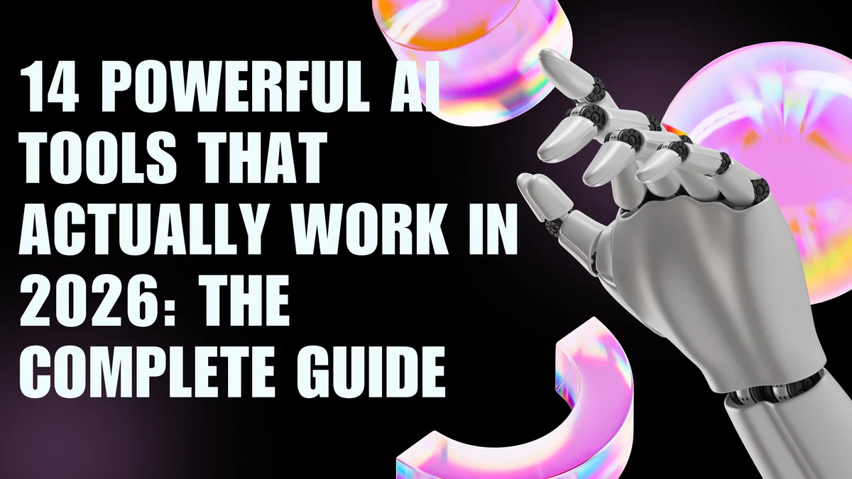14 Powerful AI Tools That Actually Work in 2026: The Complete Guide