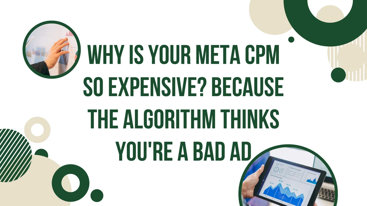 Why Is Your Meta CPM So Expensive? Because the Algorithm Thinks You're a Bad Ad