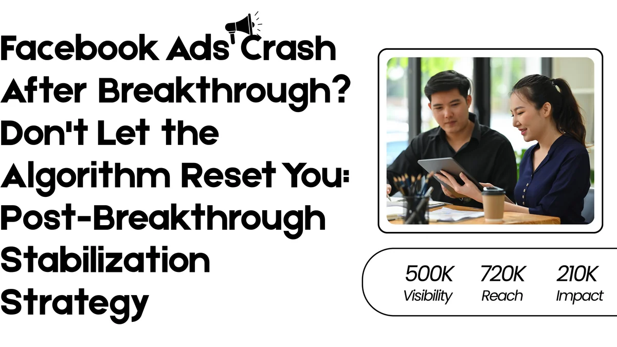 Facebook Ads Crash After Breakthrough? Don't Let the Algorithm Reset You: Post-Breakthrough Stabilization Strategy