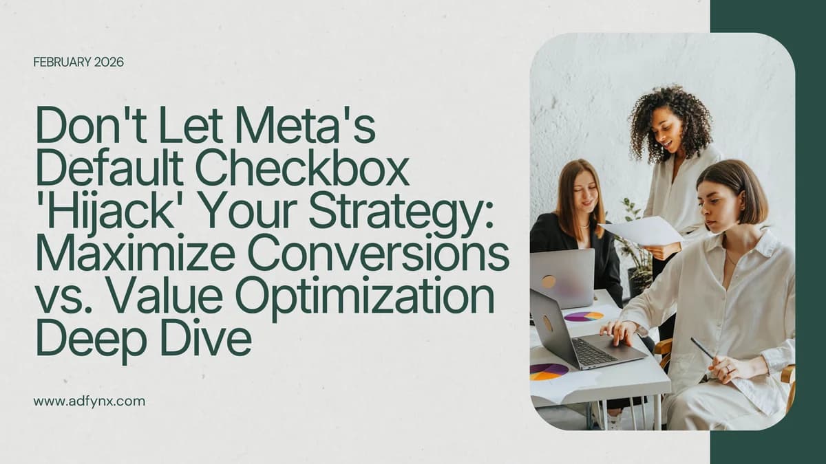Don't Let Meta's Default Checkbox 'Hijack' Your Strategy: Maximize Conversions vs. Value Optimization Deep Dive
