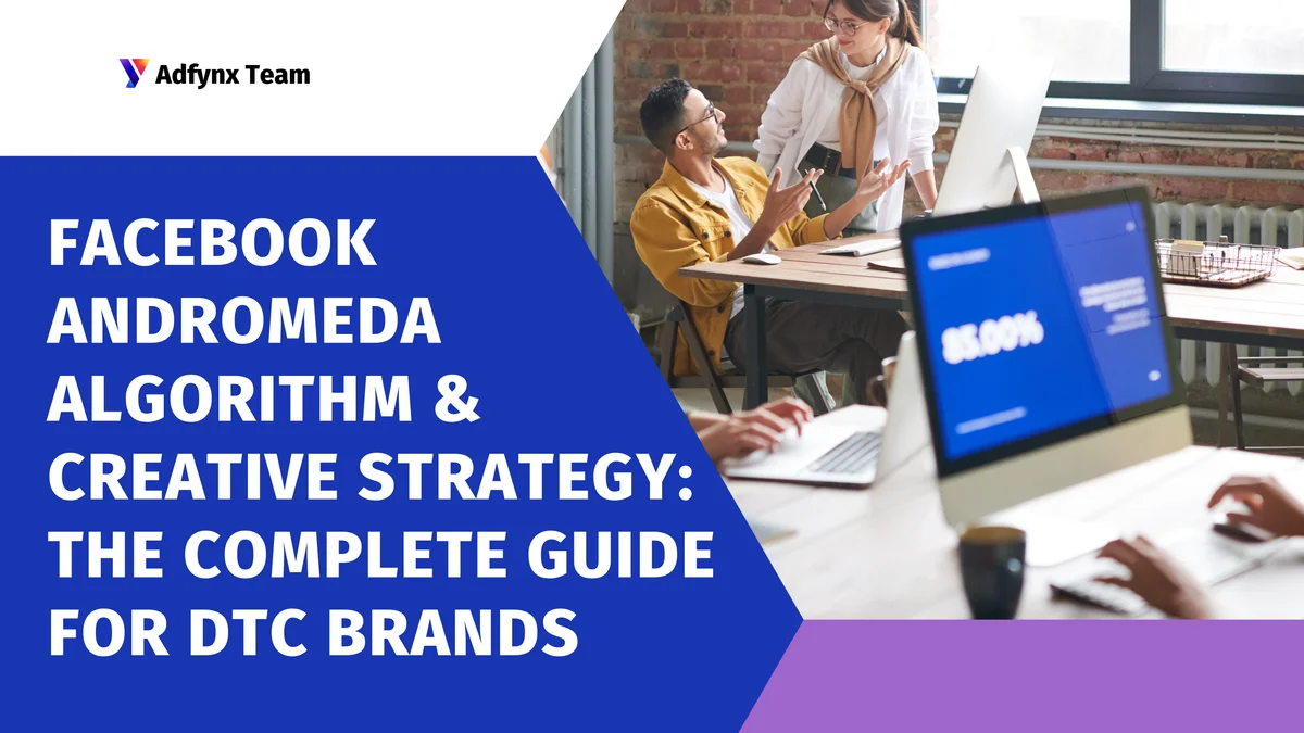 Facebook Andromeda Algorithm & Creative Strategy: The Complete Guide for DTC Brands